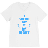 I Wear My Sunglasses At Night Funny V-neck Tee | Artistshot