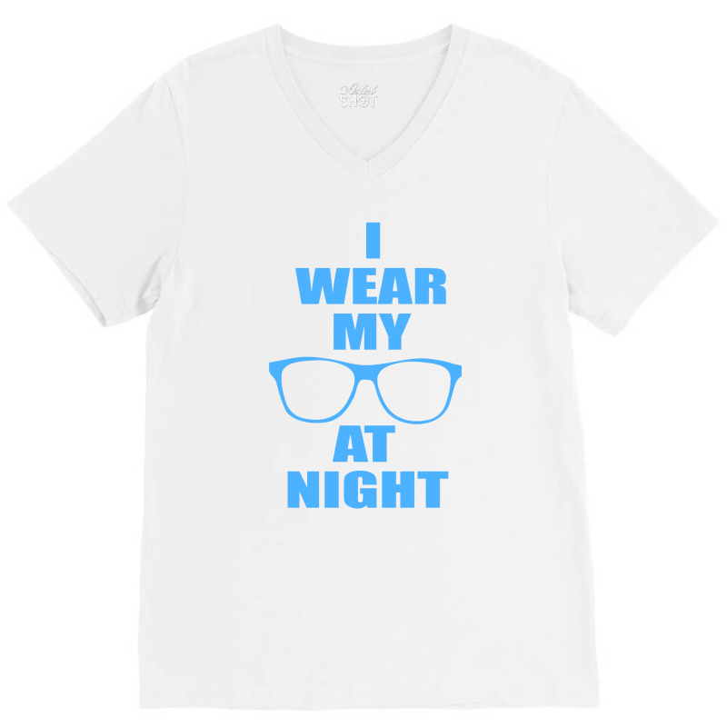 I Wear My Sunglasses At Night Funny V-neck Tee | Artistshot