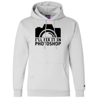 I'll Fix It In Photoshop Champion Hoodie | Artistshot