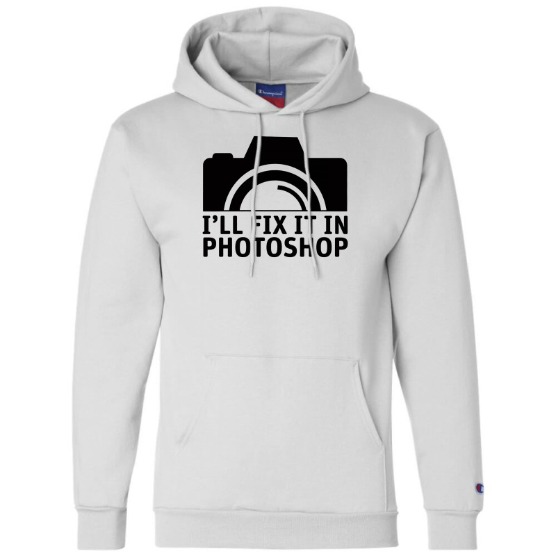 I'll Fix It In Photoshop Champion Hoodie | Artistshot