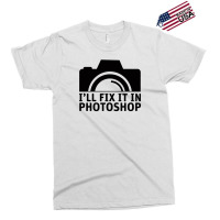 I'll Fix It In Photoshop Exclusive T-shirt | Artistshot