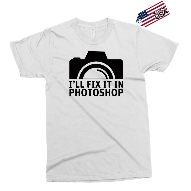 I'll Fix It In Photoshop Exclusive T-shirt | Artistshot