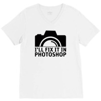 I'll Fix It In Photoshop V-neck Tee | Artistshot