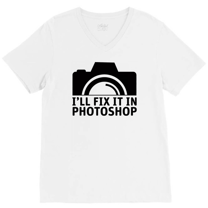 I'll Fix It In Photoshop V-neck Tee | Artistshot