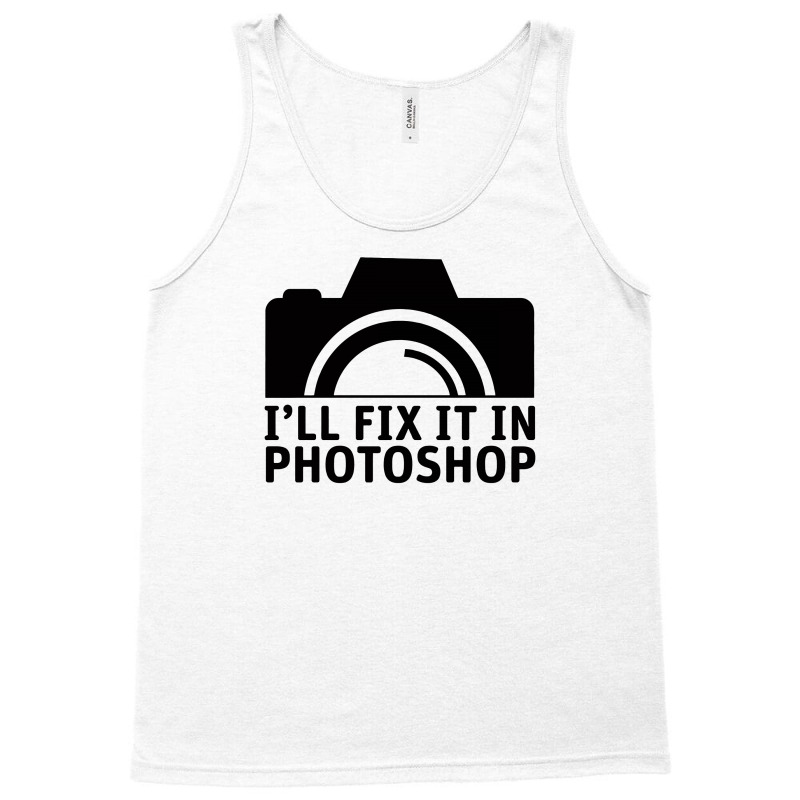 I'll Fix It In Photoshop Tank Top | Artistshot