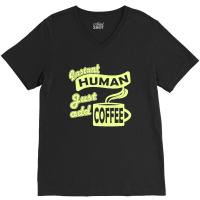 Instant Human Just Add Coffee V-neck Tee | Artistshot