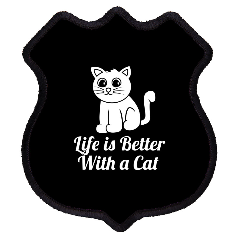 Life Is Better With A Cat Shield Patch | Artistshot