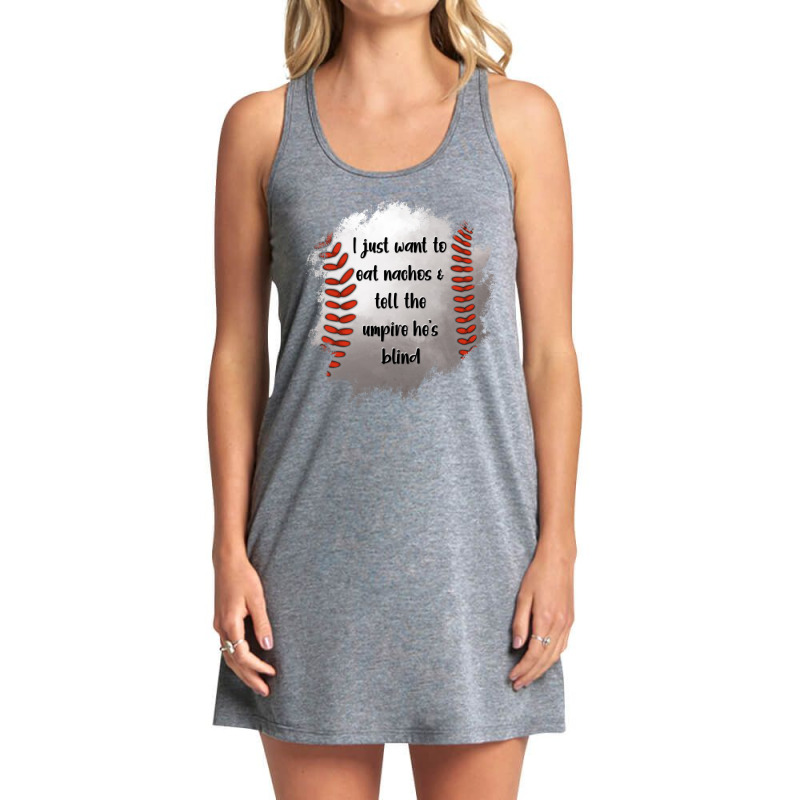 I Just Want To Eat Nachos And Tell The Umpire He's Blind Tank Dress by Jasminsmagicworld | Artistshot