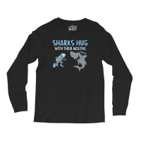 Sharks Hug With Their Mouths Long Sleeve Shirts | Artistshot