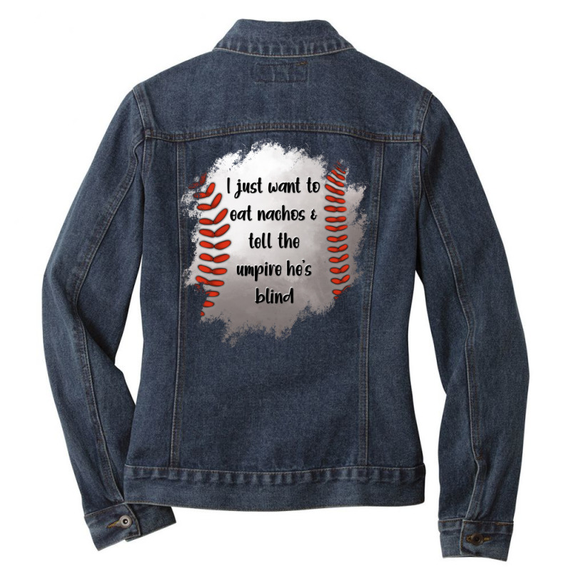 I Just Want To Eat Nachos And Tell The Umpire He's Blind Ladies Denim Jacket by Jasminsmagicworld | Artistshot