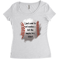 I Just Want To Eat Nachos And Tell The Umpire He's Blind Women's Triblend Scoop T-shirt | Artistshot