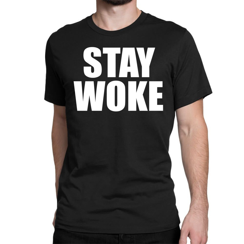 Stay Woke Classic T-shirt | Artistshot