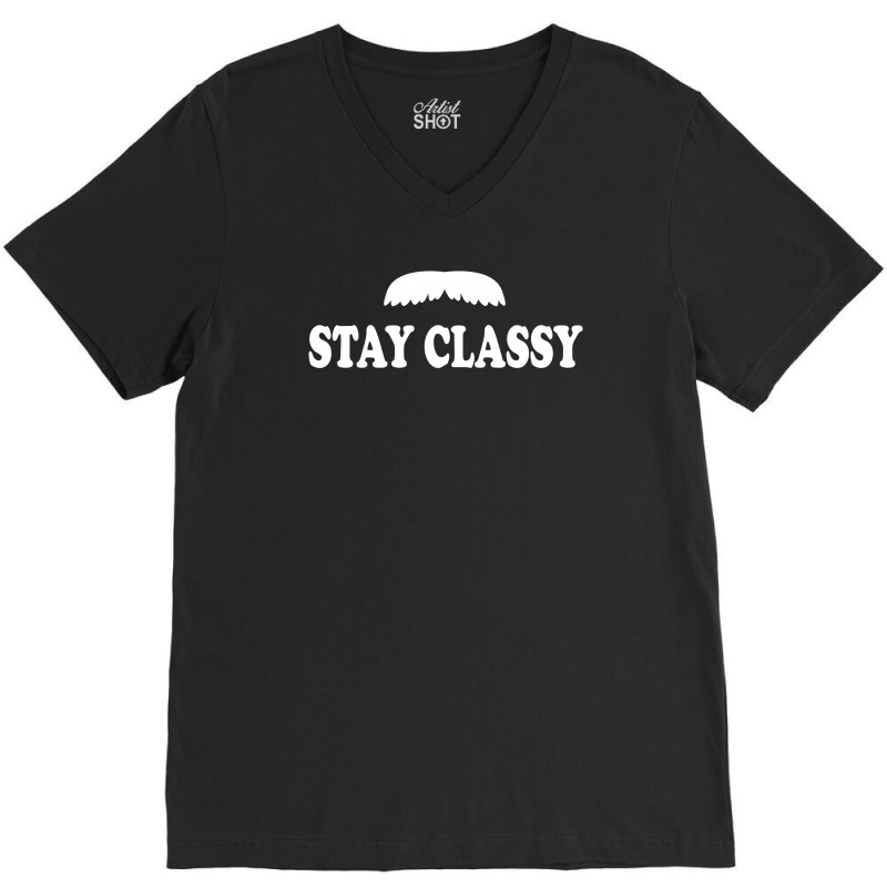 Stay Classy V-neck Tee | Artistshot