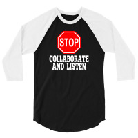 Stop Collaborate And Listen 3/4 Sleeve Shirt | Artistshot