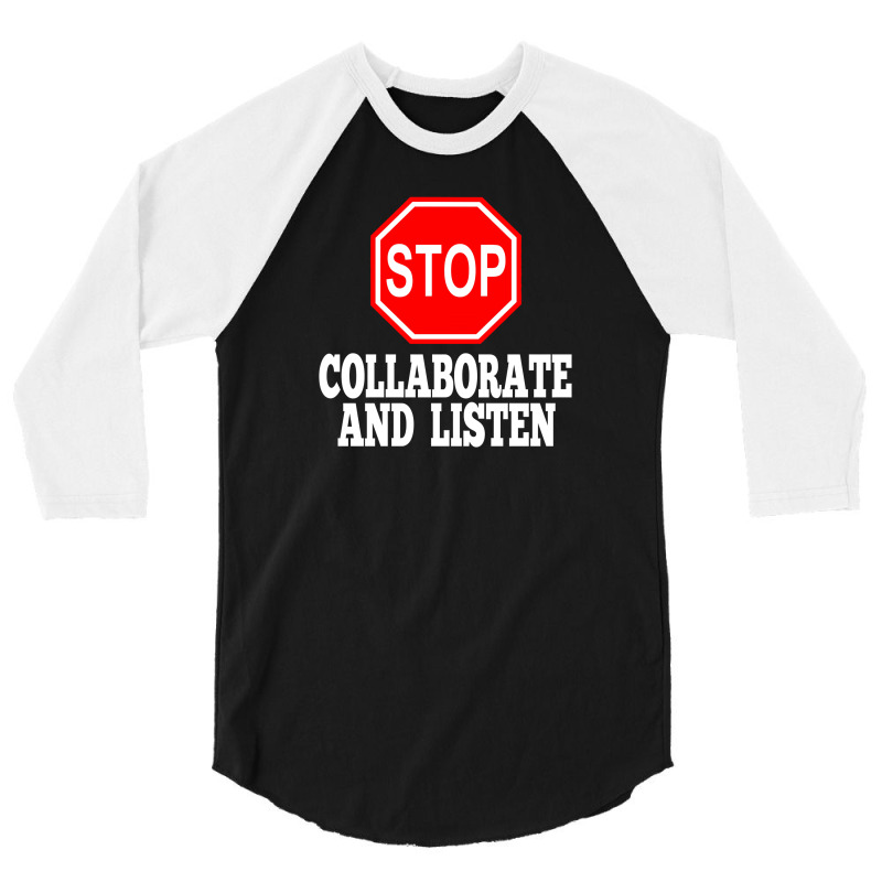 Stop Collaborate And Listen 3/4 Sleeve Shirt | Artistshot