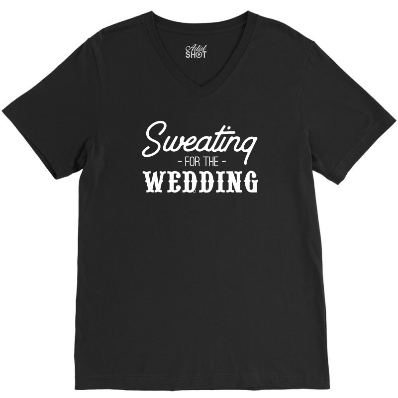 Sweating For The Wedding1 V-neck Tee | Artistshot