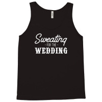 Sweating For The Wedding1 Tank Top | Artistshot