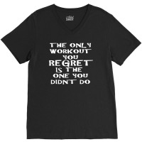 The Only Workout You Regret V-neck Tee | Artistshot