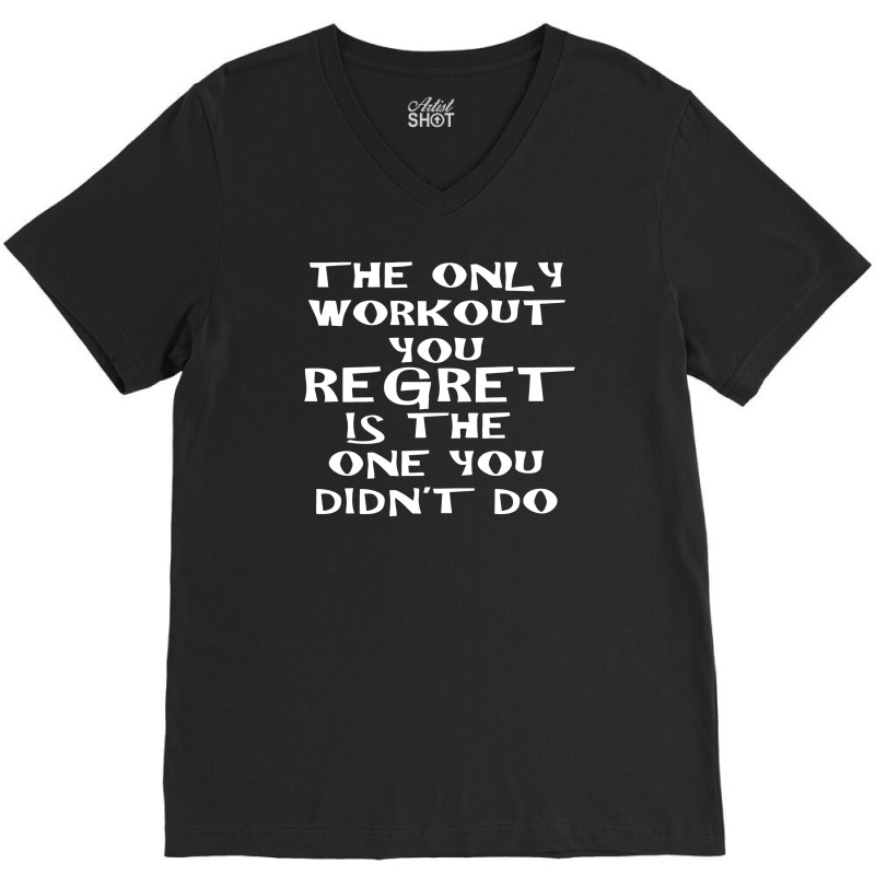 The Only Workout You Regret V-neck Tee | Artistshot