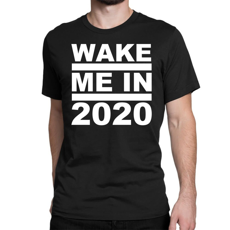 Wake Me In 2020 Classic T-shirt | Artistshot