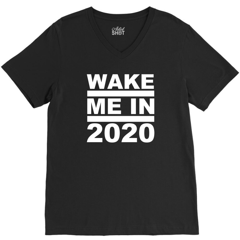 Wake Me In 2020 V-neck Tee | Artistshot