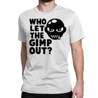 Who Let The Gimp Out Classic T-shirt | Artistshot