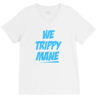 We Trippy Mane V-neck Tee | Artistshot