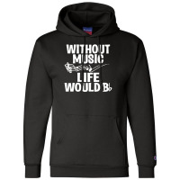 Without Music Life Would B Flat Champion Hoodie | Artistshot