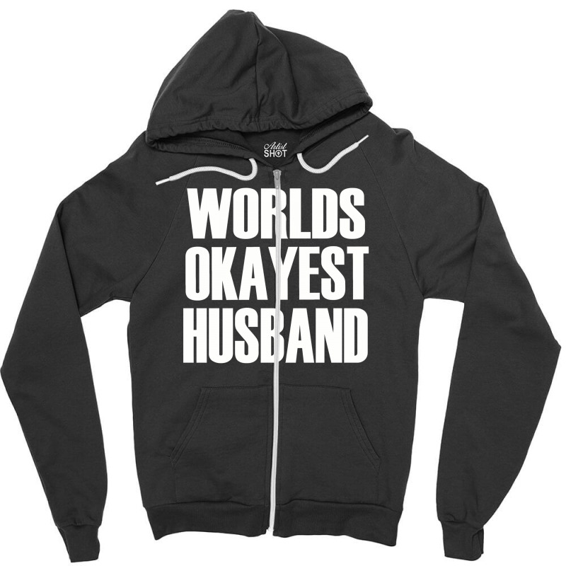 Worlds Okayest Husband Zipper Hoodie | Artistshot