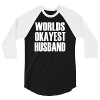 Worlds Okayest Husband 3/4 Sleeve Shirt | Artistshot