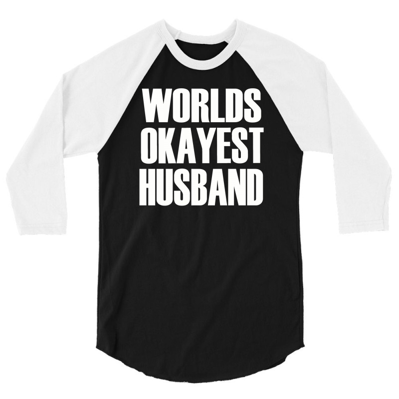 Worlds Okayest Husband 3/4 Sleeve Shirt | Artistshot