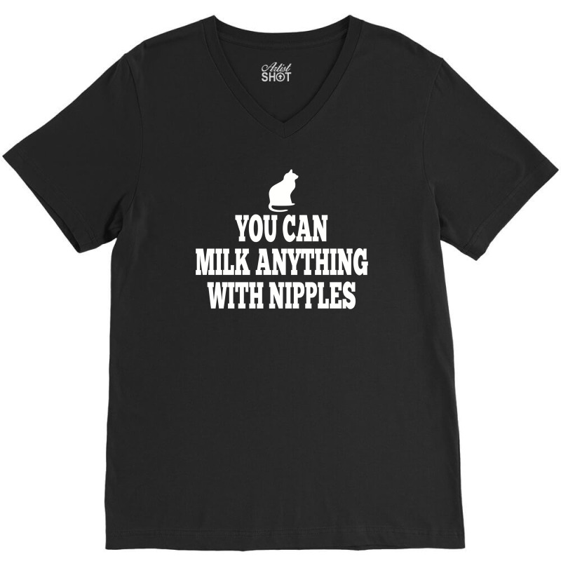 You Can Milk Anything With Nipples V-neck Tee | Artistshot