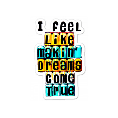 Message I Feel Like Making Dreams Incentive Inspirational Messages Sticker Designed By Arnaldo Da Silva Tagarro