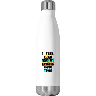Message I Feel Like Making Dreams Incentive Inspirational Messages Stainless Steel Water Bottle Designed By Arnaldo Da Silva Tagarro