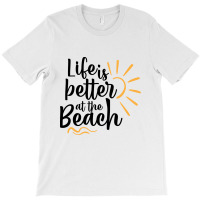 Life Is Better At The Beach T-shirt | Artistshot