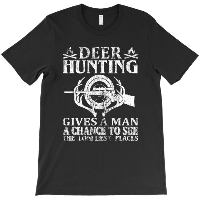 Deer Hunting Gives A Man A Chance To See The Loneliest Places T-shirt Designed By Gnuh Maph