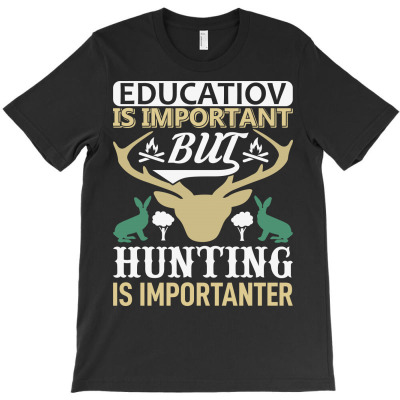 Education Is Important But Hunting Is Importanter (2) T-shirt Designed By Gnuh Maph