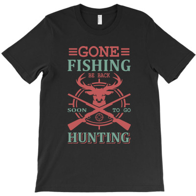 Gone Fishing Be Back Soon To Go Hunting (2) T-shirt Designed By Gnuh Maph