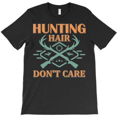 Hunting Hair Don't Care T-shirt Designed By Gnuh Maph