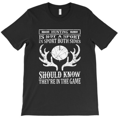 Hunting Is Not A Sport In Sport Both Sides Should Know They're In The T-shirt Designed By Gnuh Maph