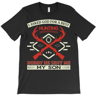 I Asked God For A Best Hunting Buddy He Sent Me My Son T-shirt Designed By Gnuh Maph
