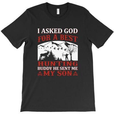 I Asked God For A Best Hunting Buddy He Sent Me My Son T-shirt Designed By Gnuh Maph