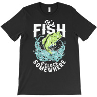 Fisherman T  Shirt Its  Fish O'clock Somewhere T  Shirt T-shirt | Artistshot