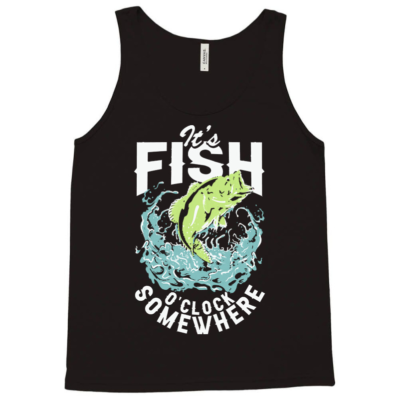 Fisherman T  Shirt Its  Fish O'clock Somewhere T  Shirt Tank Top | Artistshot