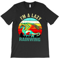 I'm A Lazy Rainwing Dragons T-shirt | Artistshot