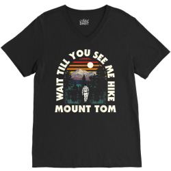 wait till you see me hike mount tom hiking california hiker t shirt V-Neck Tee | Artistshot