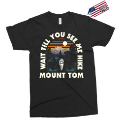 wait till you see me hike mount tom hiking california hiker t shirt Exclusive T-shirt | Artistshot