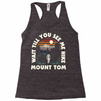 Wait Till You See Me Hike Mount Tom Hiking California Hiker T Shirt Racerback Tank | Artistshot