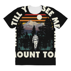 wait till you see me hike mount tom hiking california hiker t shirt All Over Women's T-shirt | Artistshot