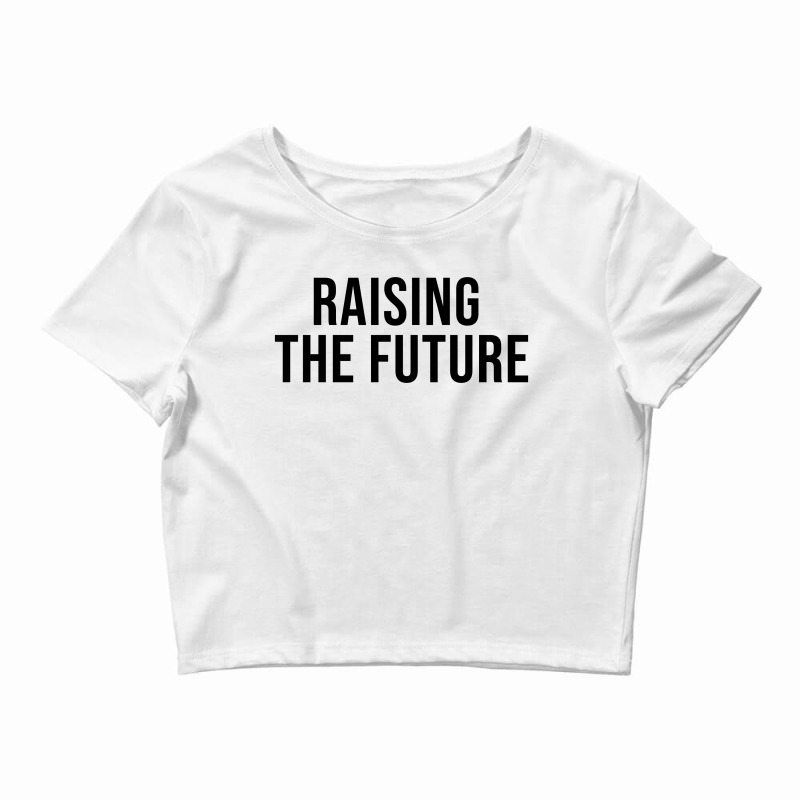 Raising The Future Crop Top | Artistshot